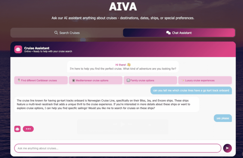 AIVA AI cruise search feature shows questions "can you tell me which cruise lines have a go kart track onboard" and answer " The cruise line known for having go-kart tracks onboard is Norwegian Cruise Line, specifically on their Bliss, Joy, and Encore ships. "